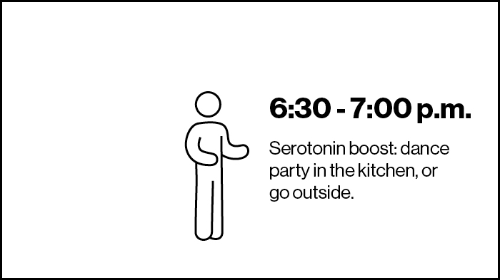 ‘6:30 – 7:00 p.m. Serotonin Boost: Dance Party In The Kitchen, Or Go Outside.’ | Screen Time