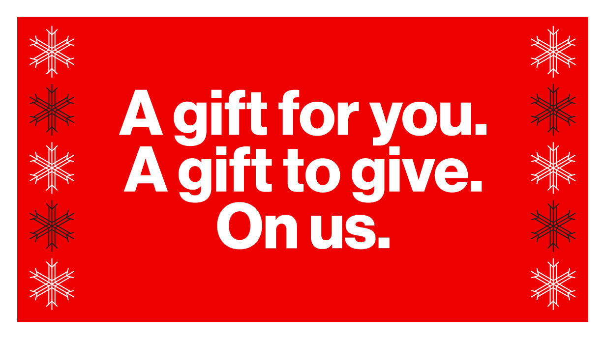 A gift for you. A gift to give. On us.