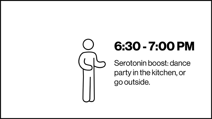 ‘6:30 – 7:00 PM Serotonin Boost: Dance Party In The Kitchen, Or Go Outside.’ | Screen Time 