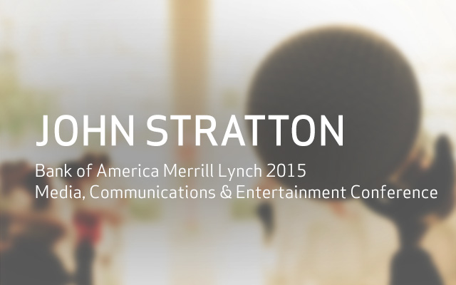 Bank of America Merrill Lynch 2015 Media, Communications & Entertainment Conference Bank of America Merrill Lynch 2015 Media, Communications & Entertainment Conference